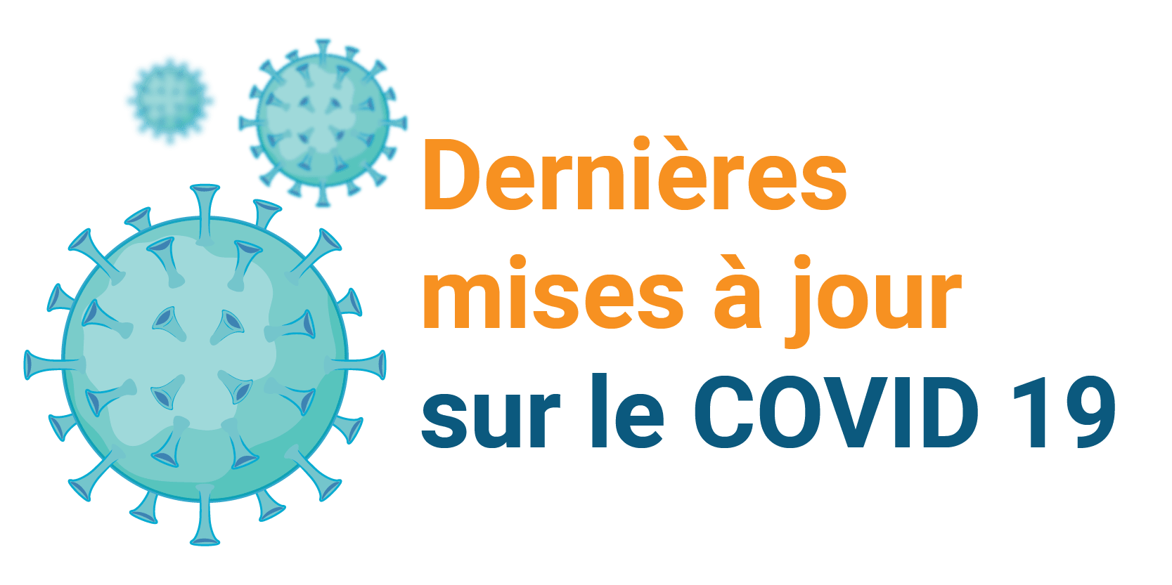 Dernières mises à jour sur le COVID 19